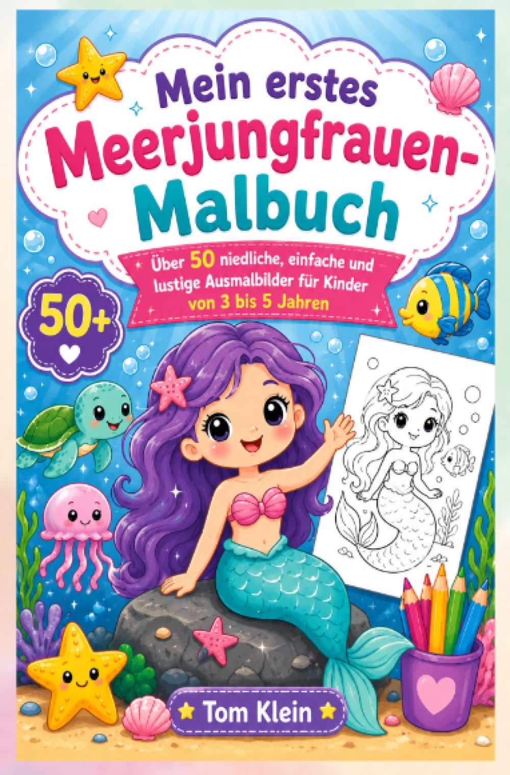 Mein erstes Meerjungfrauen-Malbuch: Über 50 niedliche, einfache und lustige Ausmalbilder für Kinder von 3 bis 5 Jahren