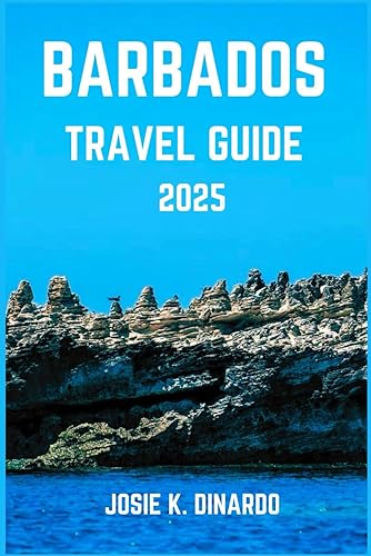 BARBADOS TRAVEL GUIDE 2025: Exploring the Culture, Coastlines, and Charm of the Caribbean’s Gem: Pro Tips, Images and More