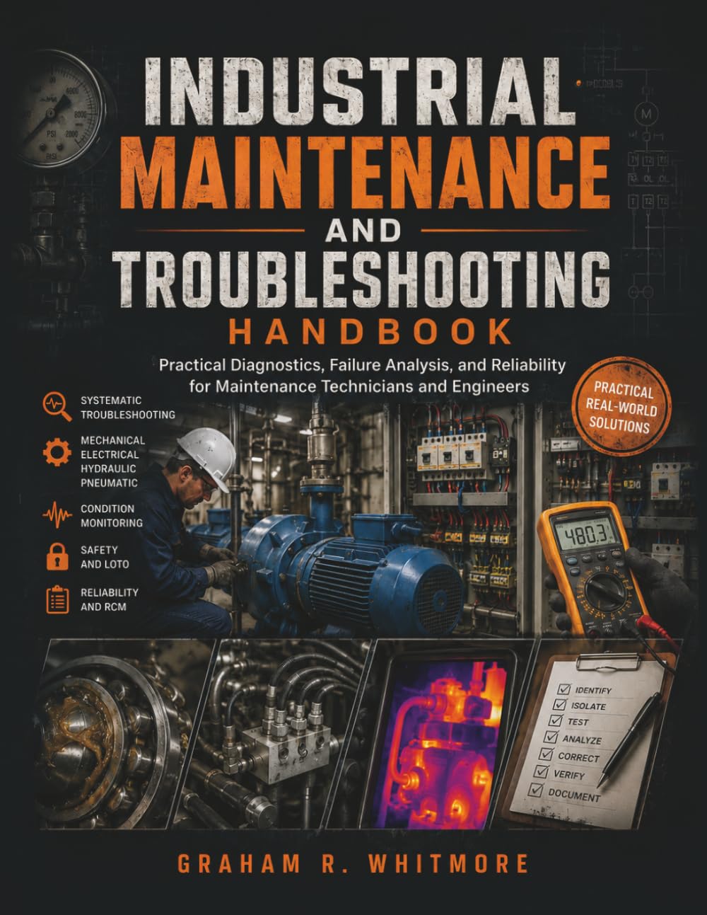 INDUSTRIAL MAINTENANCE AND TROUBLESHOOTING HANDBOOK: Practical Diagnostics, Failure Analysis, and Reliability for Maintenance Technicians and Engineers