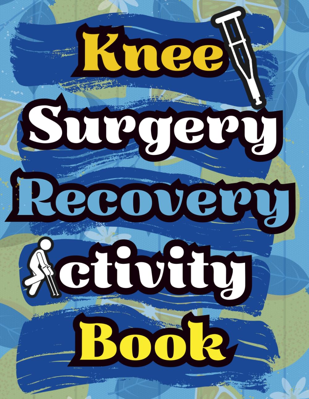 Knee Surgery Recovery Activity Book: The Ultimate Recovery Companion with Word Games, Mazes, Jokes and more to Lift Spirits After Surgery
