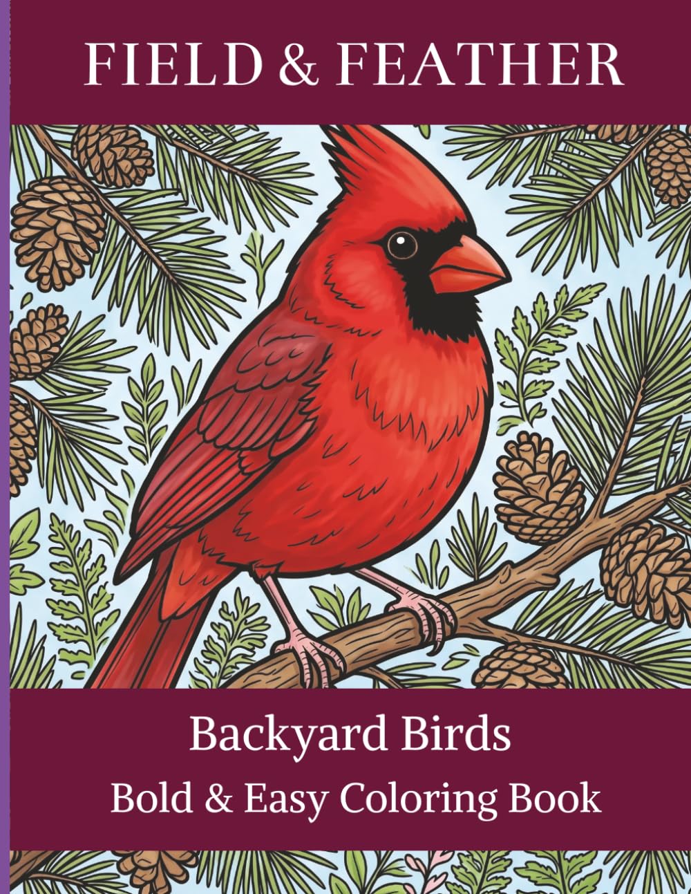 Backyard Birds Bold & Easy Coloring Book: Cozy Birdwatching Scenes to Color for Relaxation — A Calming Backyard Bird Coloring Book for Adults and Bird Lovers (Field & Feather)