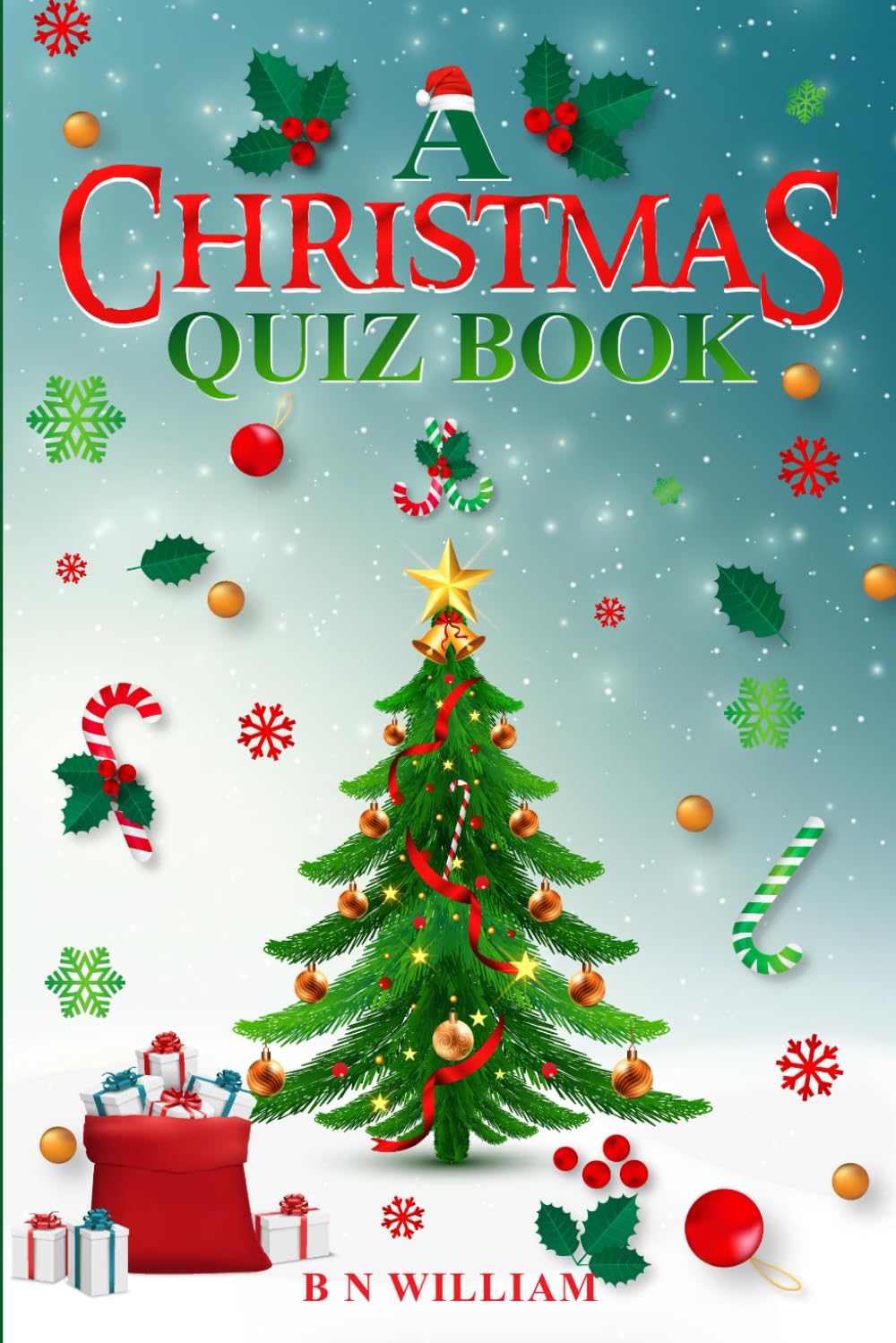 A Christmas Quiz Book:: Multiple Choice, True or False, Name the Country, Fill in the Blank, Myth-Busting, Finish the Christmas Lyric, Christmas Riddles, Word Association, and More!
