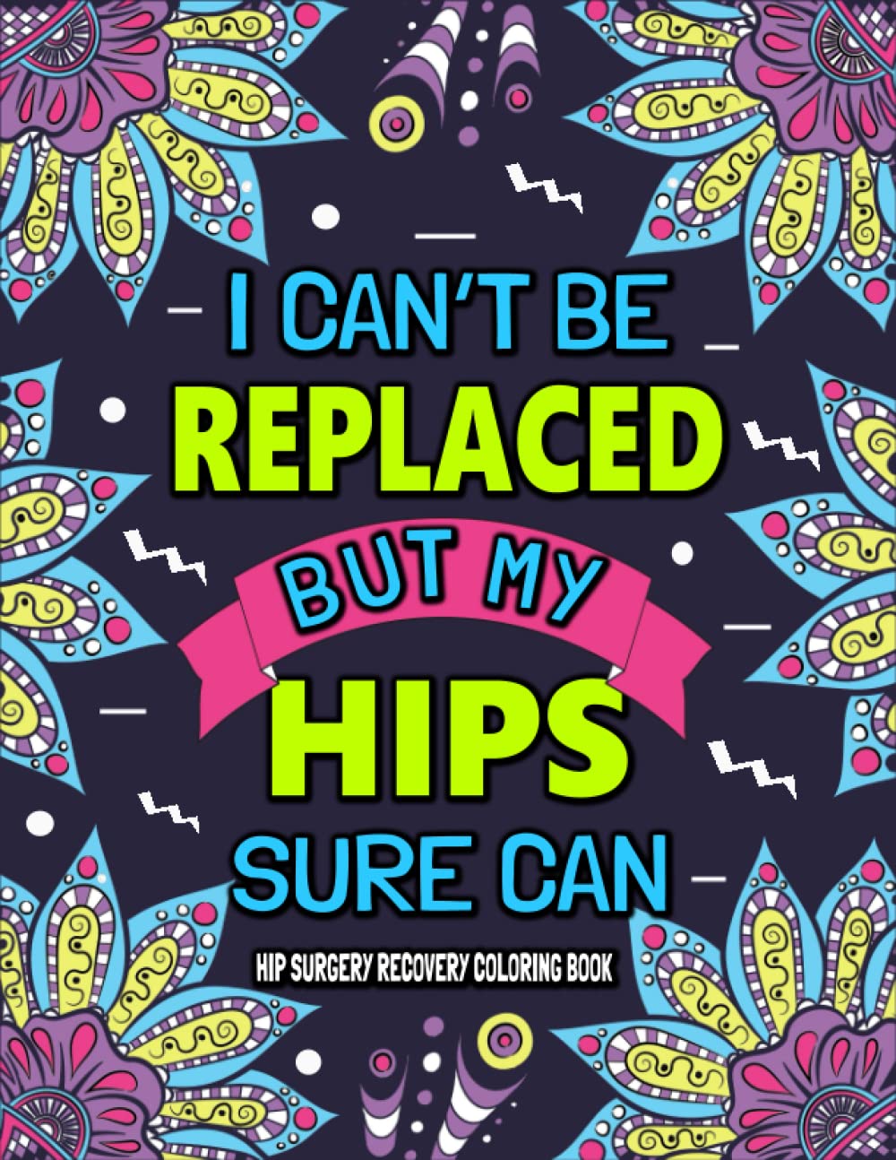 Hip Surgery Recovery Coloring Book: A Funny & Relatable Hip Replacement Recovery Gift After Surgery for Relaxation & Stress Relief