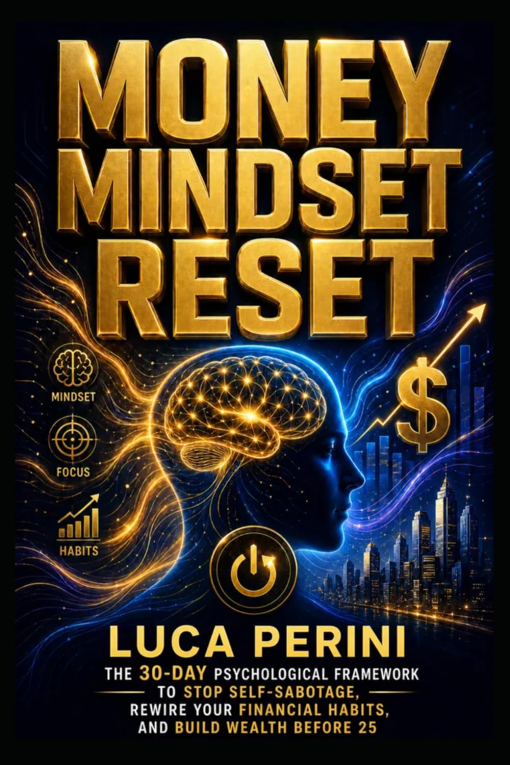 Money Mindset Reset: The 30-Day Psychological Framework to Stop Self-Sabotage, Rewire Your Financial Habits, and Build