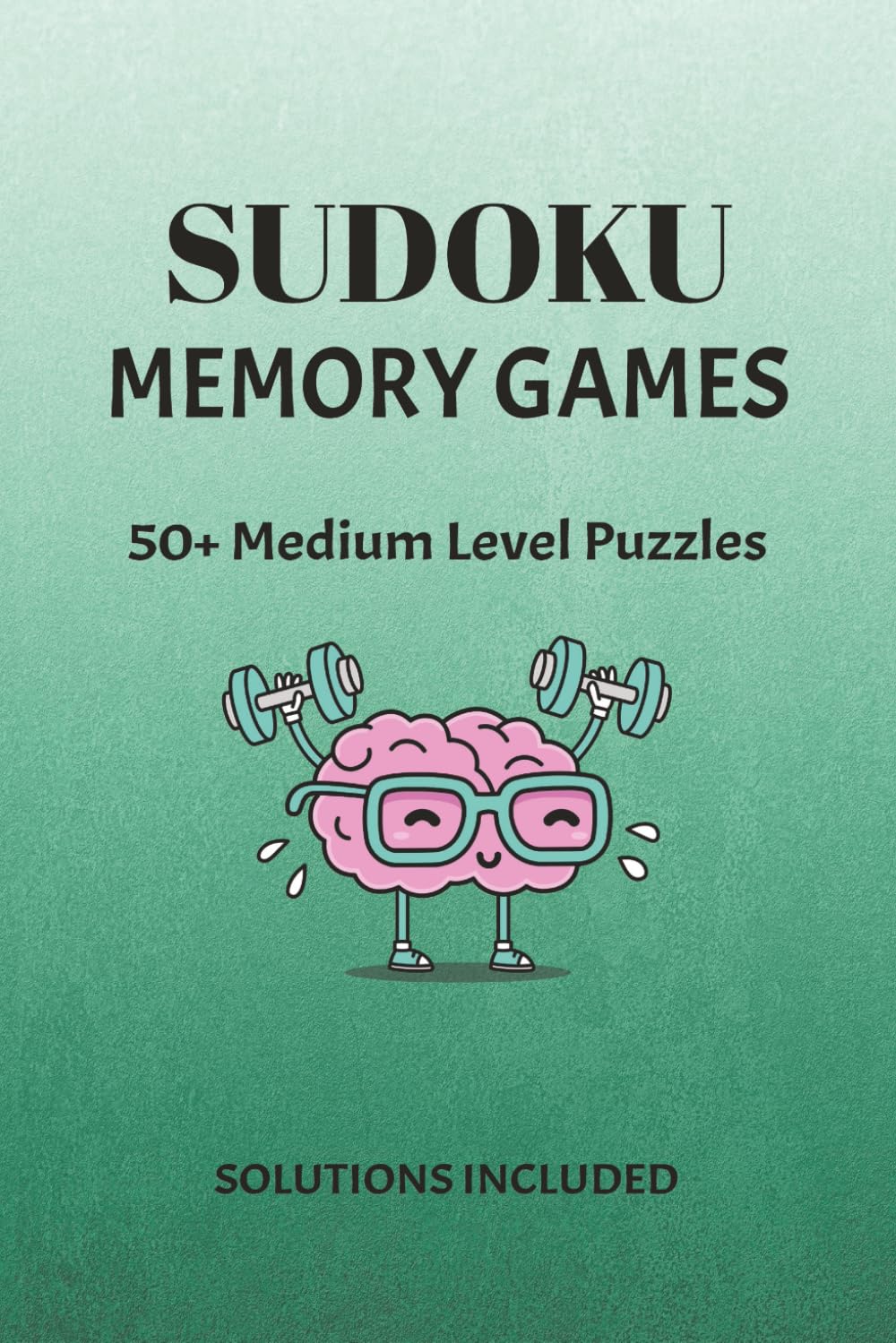 Sudoku Memory Games Puzzle Book: Sudoku Puzzles for Brain Exercise| Support Memory and Concentration| 6x9 Inches, 110 Pages| 50+ Puzzles| Solutions Included