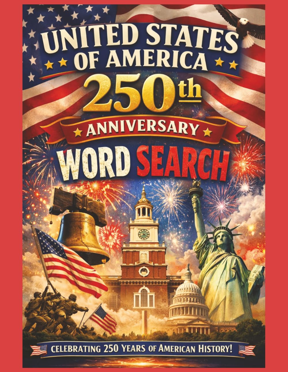 United States of America 250th Anniversary Word Search: 60 Large Print Puzzles Celebrating American History, Landmarks, Freedom & the 1776–2026 ... (Step Back in Time Word Search Series)