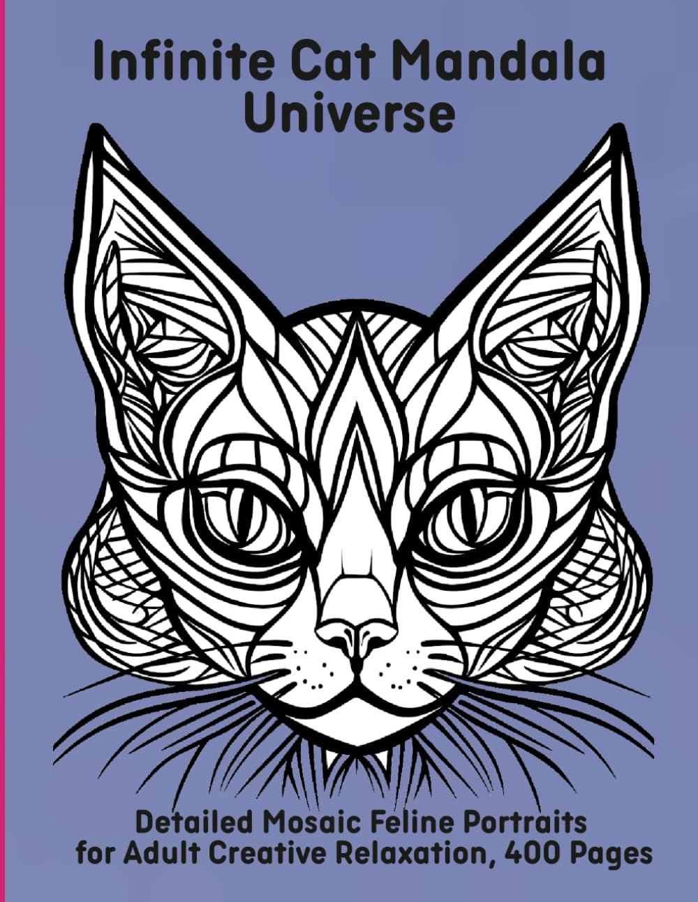 Infinite Cat Mandala Universe: Detailed Mosaic Feline Portraits for Adult Creative Relaxation, 400 Pages