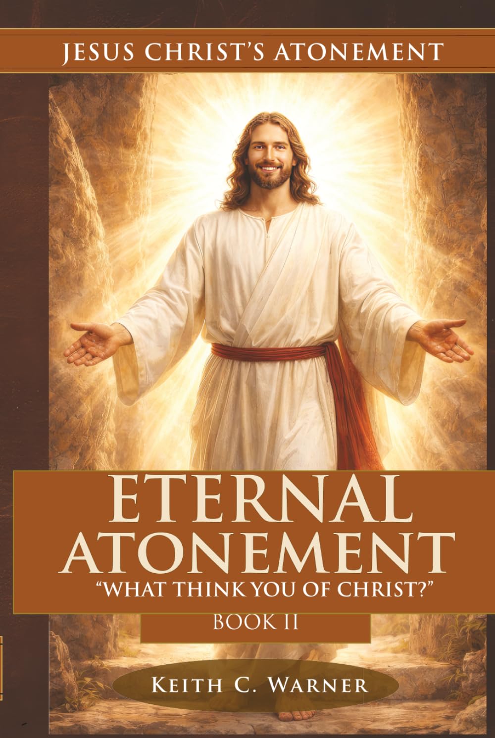 ETERNAL ATONEMENT: "WHAT THINK YE OF CHRIST" (Jesus Christ's Atonement)