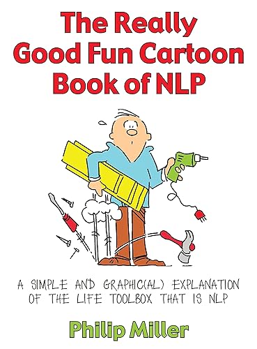 The Really Good Fun Cartoon Book of NLP: A simple and graphic(al) explanation of the life toolbox that is NLP