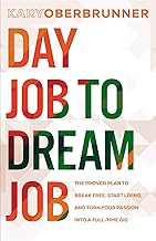 Day Job to Dream Job: The Proven Plan to Break Free, Start Living, and Turn Your Passion into a Full-Time Gig