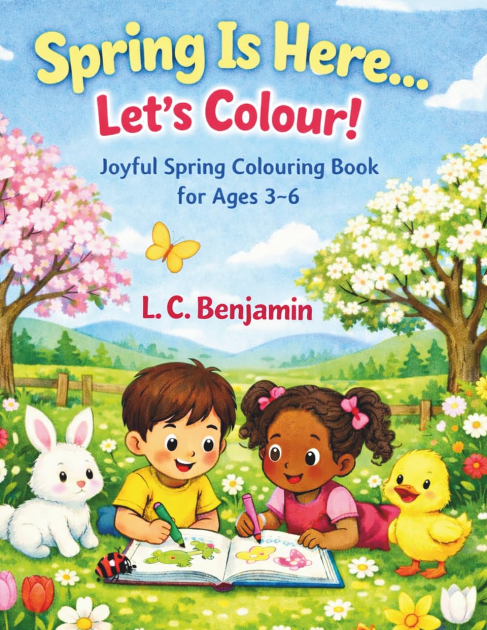 Spring Is Here…Let’s Colour!: Joyful Spring Colouring Book For Ages 3 - 6 (The Seasons Are Here… Let’s Colour!)