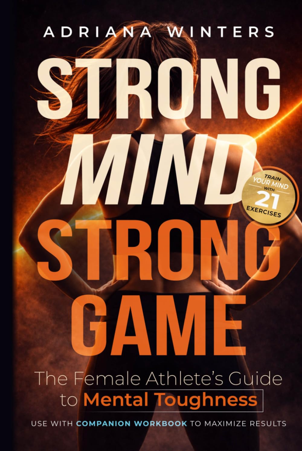 Strong Mind, Strong Game: The Female Athlete's Guide to Mental Toughness