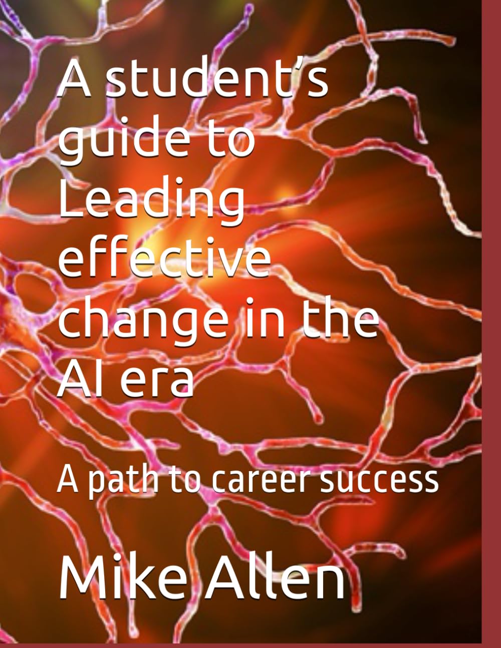 A student’s guide to Leading effective change in the AI era: A path to career success