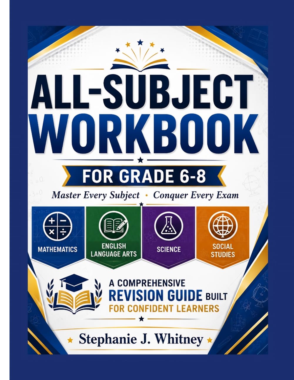 All Subjects Workbook For Grades 6-8: A Comprehensive Revision Guide Built For Confident Learners (Confident Learner Series)
