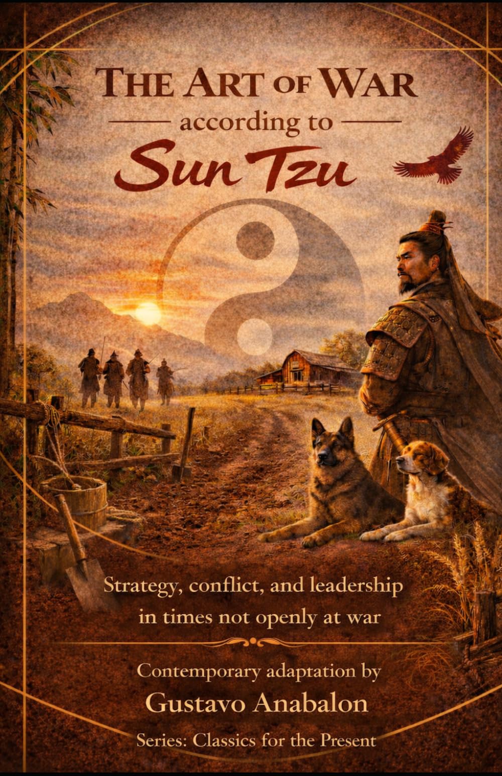 The Art of War according to Sun Tzu: Strategy, conflict, and leadership in times not openly at war (Classics for the Present)