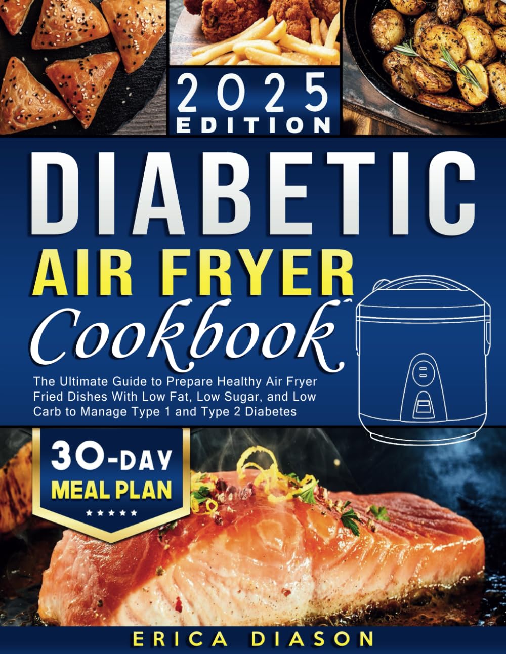 Diabetic Air Fryer Cookbook: The Ultimate Guide to Prepare Healthy Air Fryer Fried Dishes With Low Fat, Low Sugar, and Low Carb to Manage Type 1 and Type 2 Diabetes (Cover may vary)