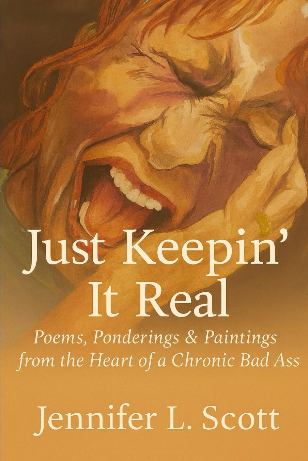 Just Keepin' it Real: Poems, Ponderings, & Paintings from the Heart of a Chronic Bad Ass