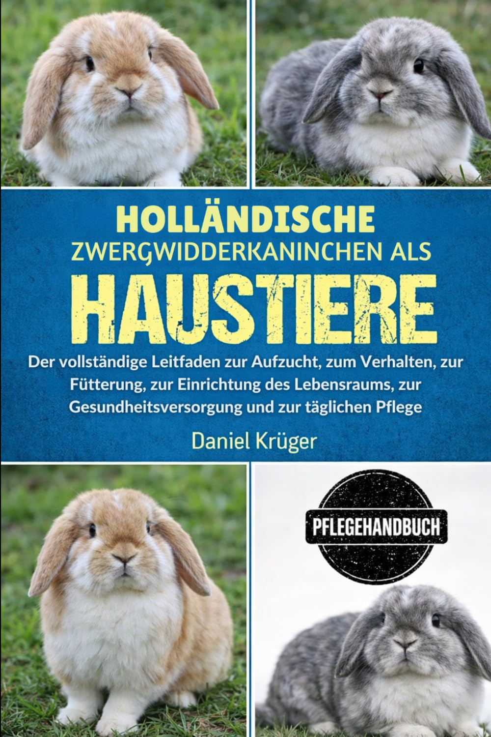 HOLLÄNDISCHE ZWERGWIDDERKANINCHEN ALS HAUSTIERE: Der vollständige Leitfaden zur Aufzucht, zum Verhalten, zur Fütterung, zur Einrichtung des ... und zur täglichen Pflege