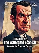 The Watergate Scandal American History for Kids: Presidential Cover-up Exposed (Book for Curious Kids)