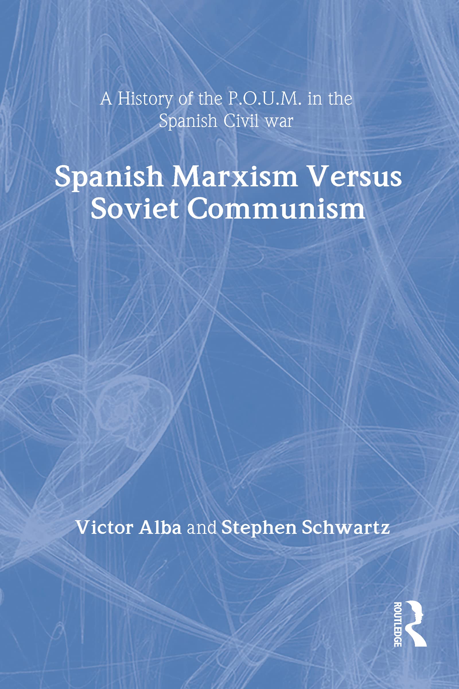 Buy Spanish Marxism Versus Soviet Communism: A History of the P.O.U.M. — BookShops.in
