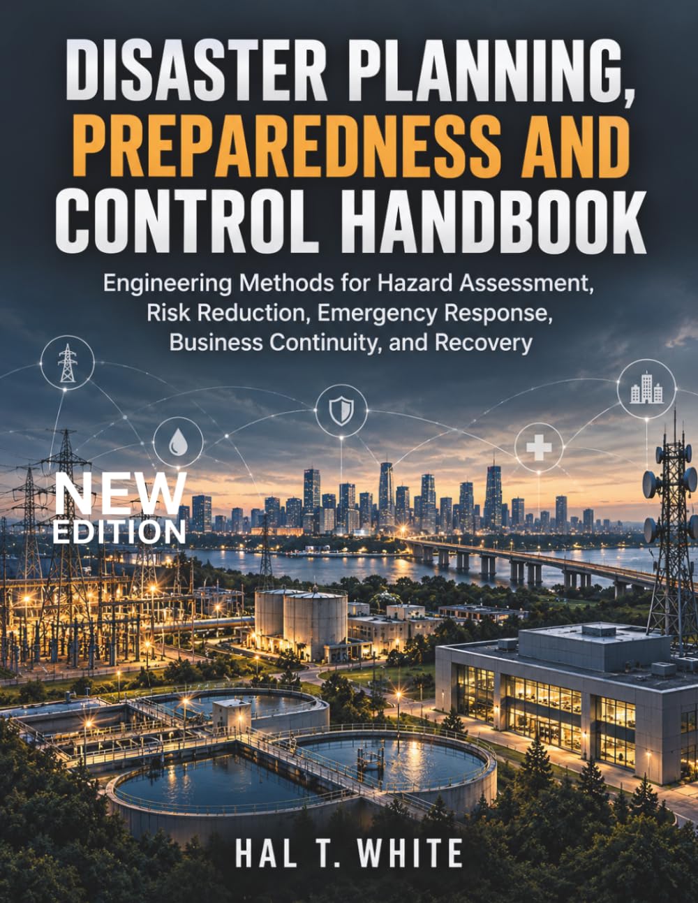 Disaster Planning, Preparedness and Control Handbook: Engineering Methods for Hazard Assessment, Risk Reduction, Emergency Response, Business Continuity, and Recovery