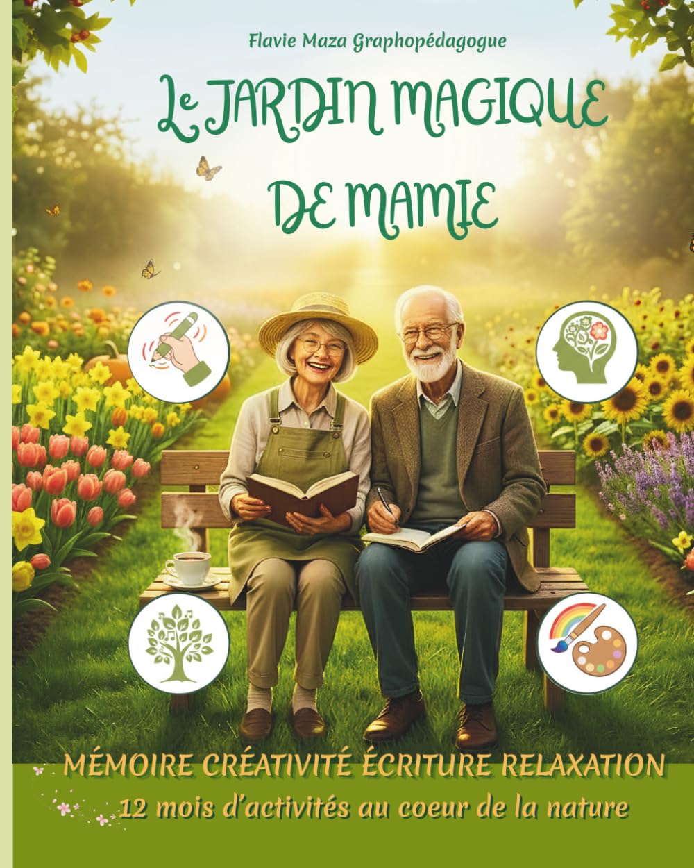 Le Jardin magique de Mamie: Retrouvez la joie d'écrire, stimulez votre mémoire et cultivez la sérénité avec des activités inspirées du jardin. Le ... d'éxercices autour de l'écriture manuscrite)