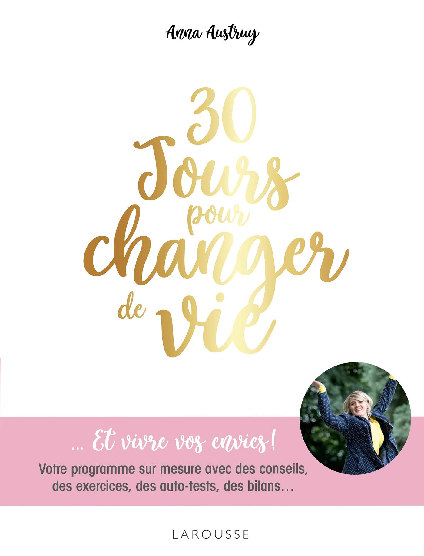 30 jours pour changer de vie: Votre programme sur mesure avec des conseils, des exercices, des auto-​tests, des bilans...