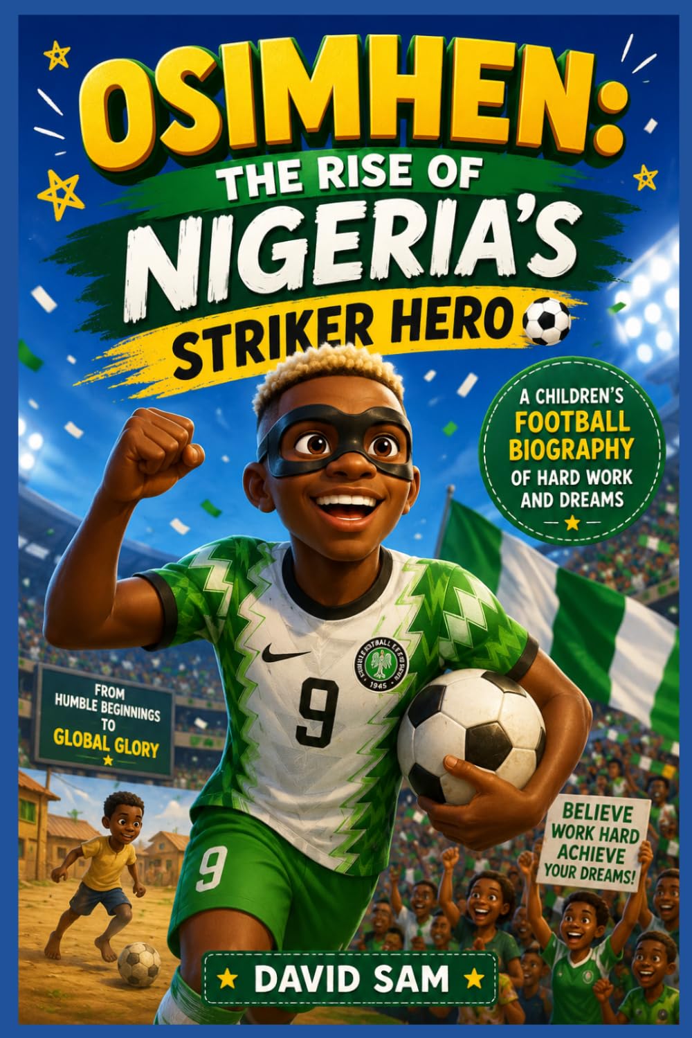 Victor Osimhen The Rise of Nigeria’s Striker Hero: A Children’s Football Biography of Hard Work and Dreams