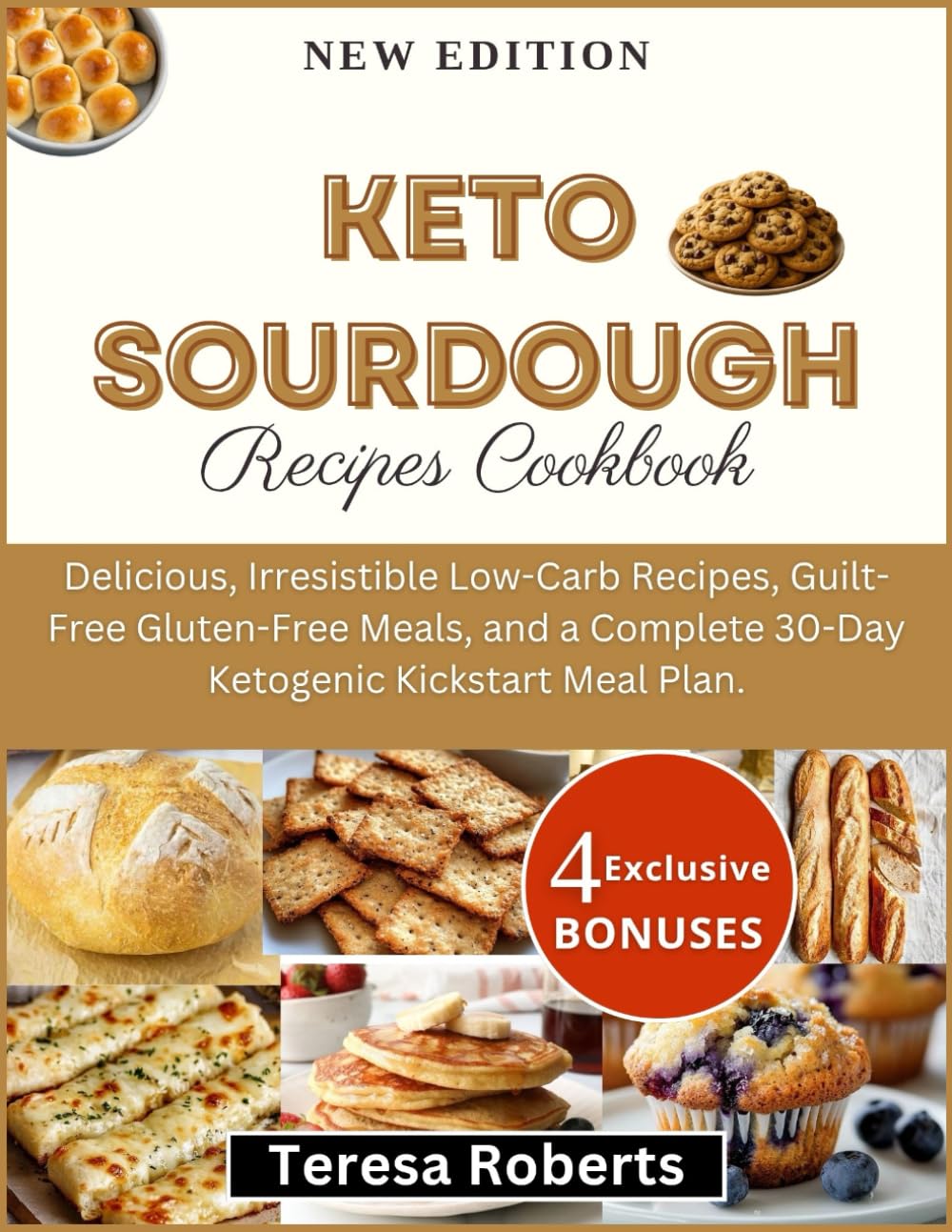 Keto Sourdough Recipes Cookbook: Delicious, Irresistible Low-Carb Recipes, Guilt-Free Gluten-Free Meals, and a Complete 30-Day Ketogenic Kickstart Meal Plan. (The Complete Sourdough Bible)