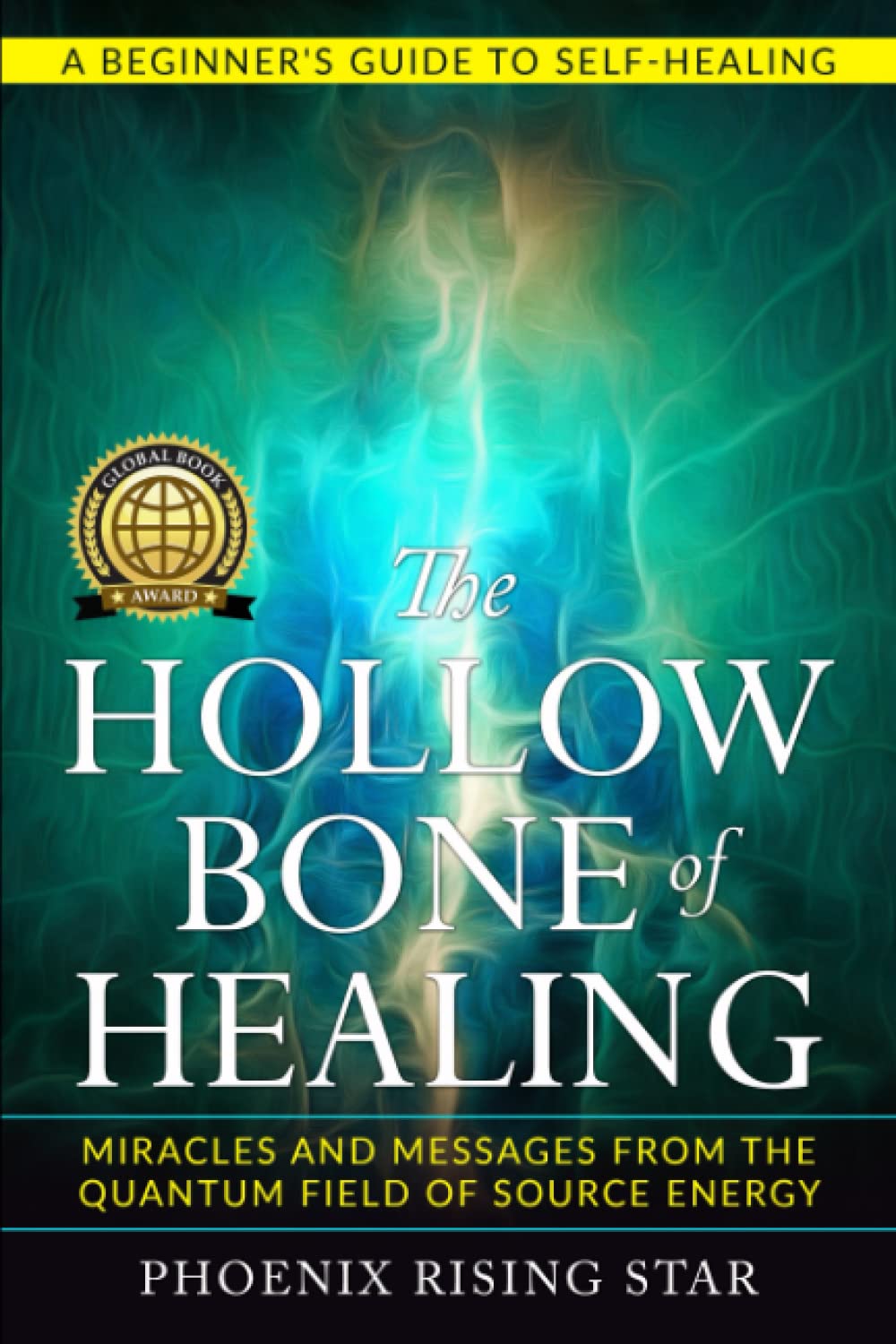 The Hollow Bone of Healing: Miracles and Messages from the Quantum Field of Source Energy: 1 (Spiritual Energy Healing)