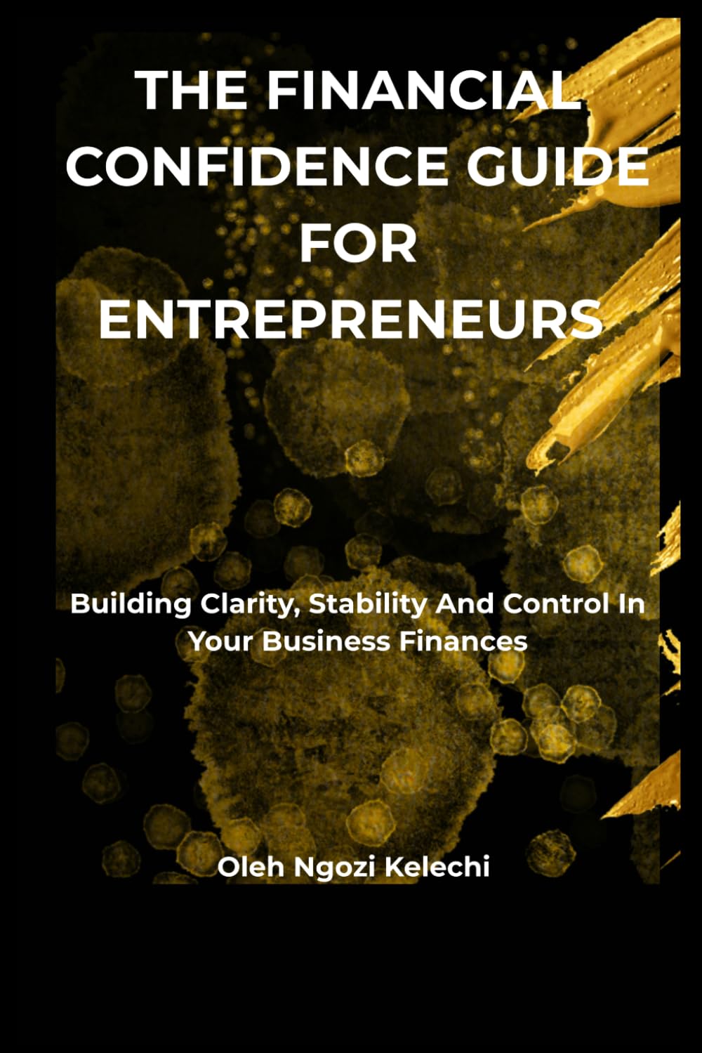 The financial confidence guide for entrepreneurs: Building clarity, stability and control in your business finances.
