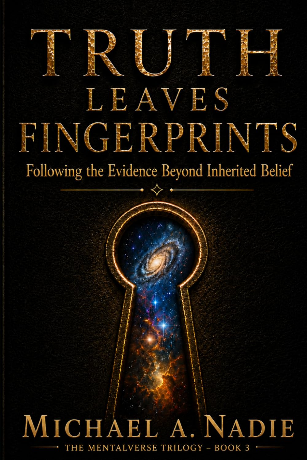 Truth Leaves Fingerprints: Following the Evidence Beyond Inherited Belief (The Mentalverse Trilogy)