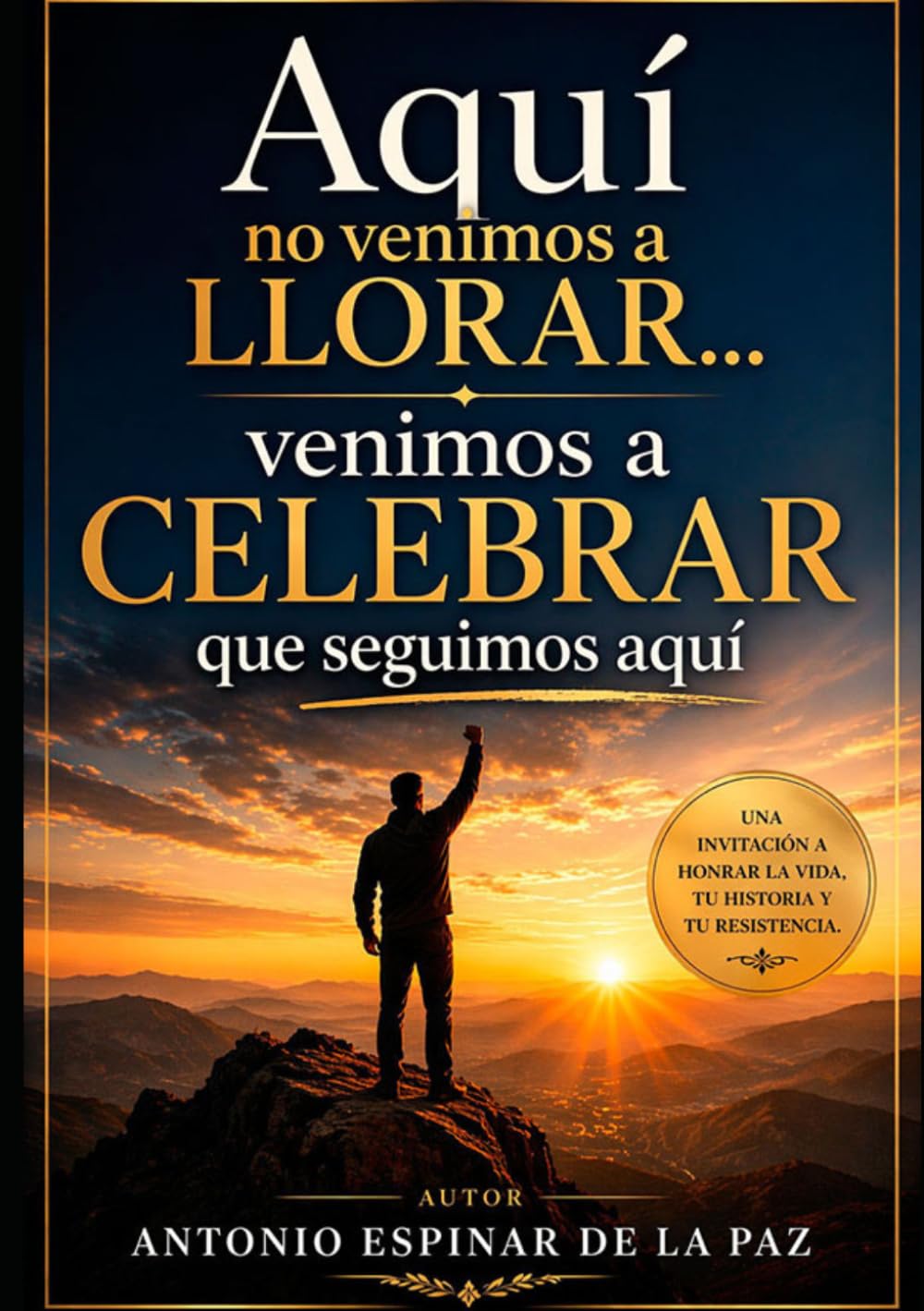 Aquí no venimos a llorar...venimos a celebrar que seguimos aqui