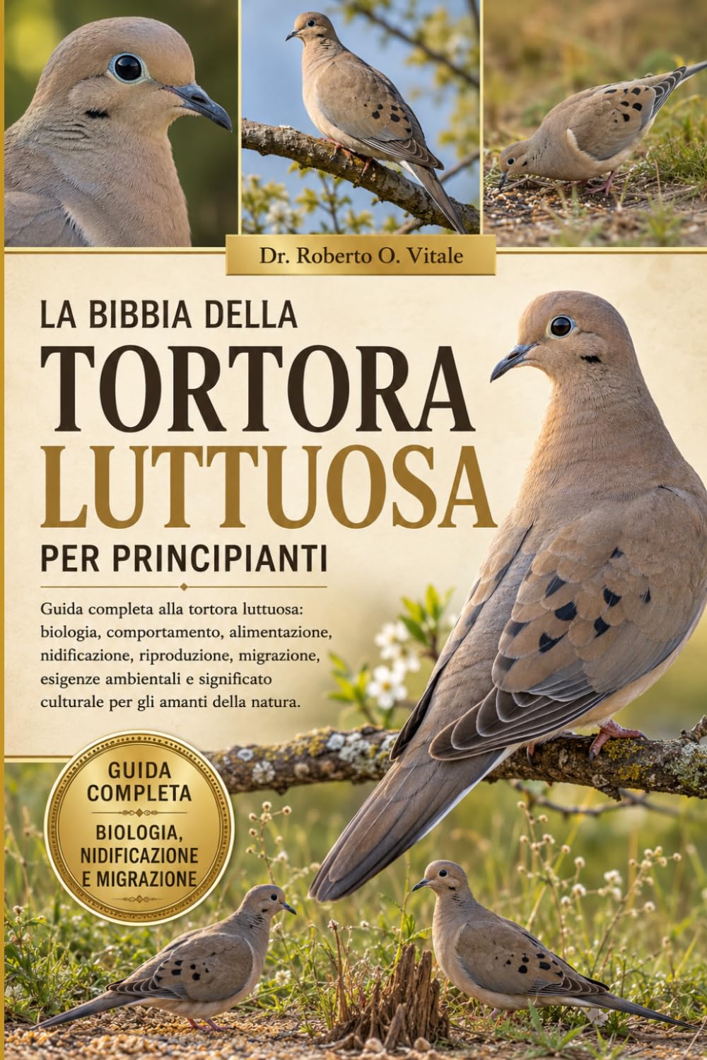 LA BIBBIA DELLA TORTORA LUTTUOSA PER PRINCIPIANTI: Guida completa alla tortora luttuosa: biologia, comportamento, alimentazione, nidificazione, ... culturale per gli amanti della natura.