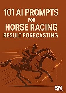101 AI Prompts for Horse Racing Result Forecasting: Harness AI to Forecast Win/Place/Show Probabilities, Margins & Exotic ...