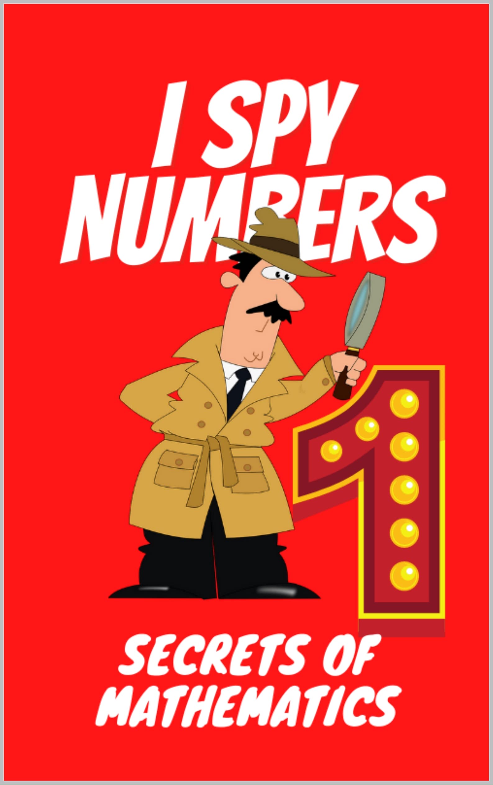 I SPY NUMBERS: SECRETS OF MATHEMATICS