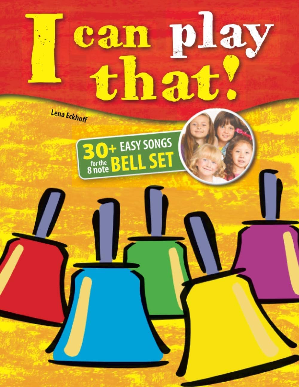 I can play that!: 30+ Easy Songs for the 8 note Bell Set (I can play that! Have fun with your bell set!)