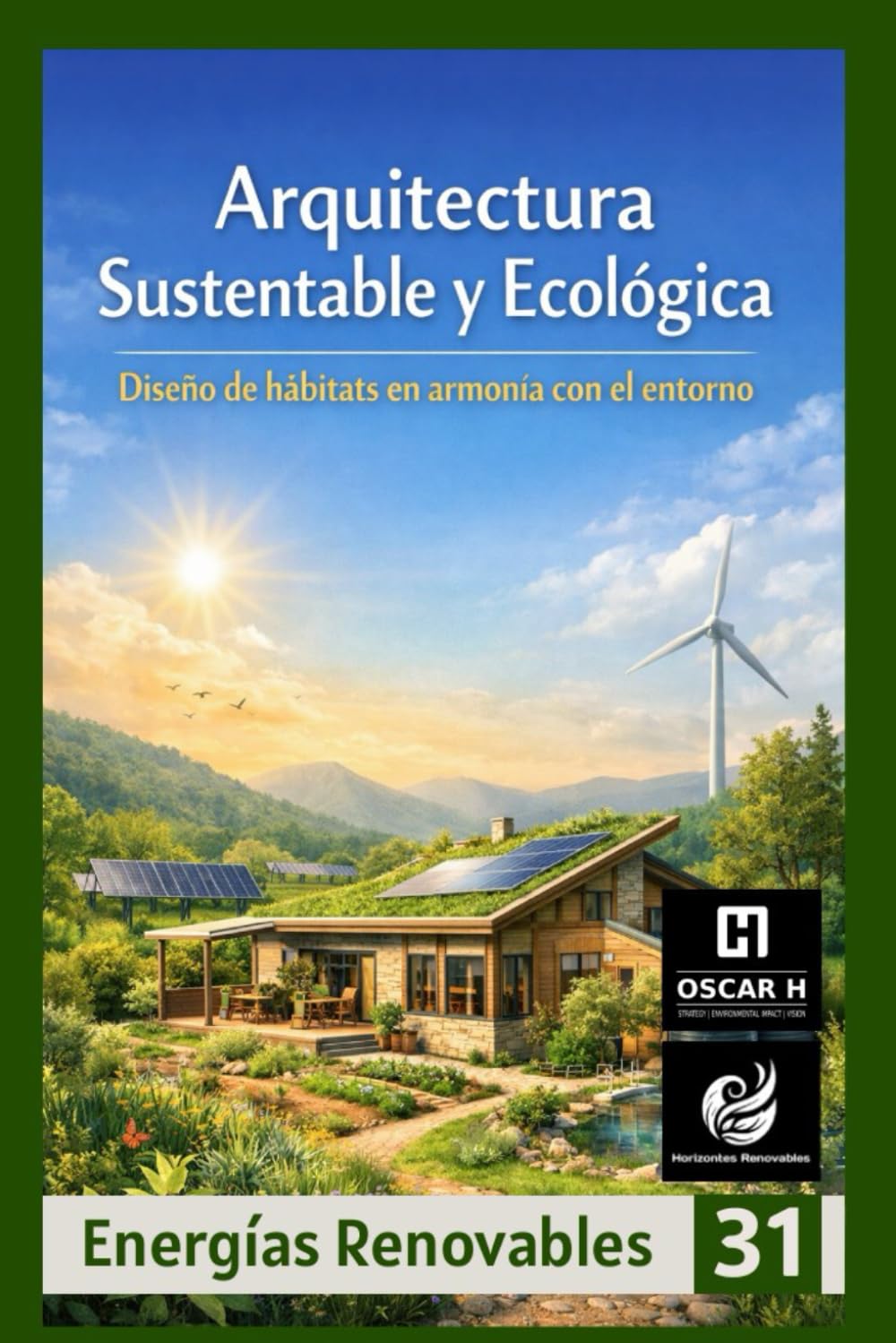 Arquitectura Sustentable y Ecológica: Diseño de hábitats en armonía con el entorno (ENERGIAS RENOVABLES)