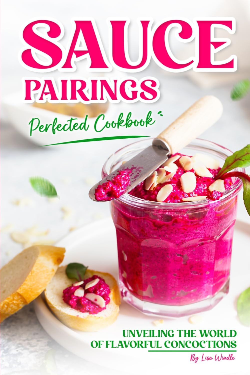 Sauce Pairings Perfected Cookbook: Unveiling the World of Flavorful Concoctions