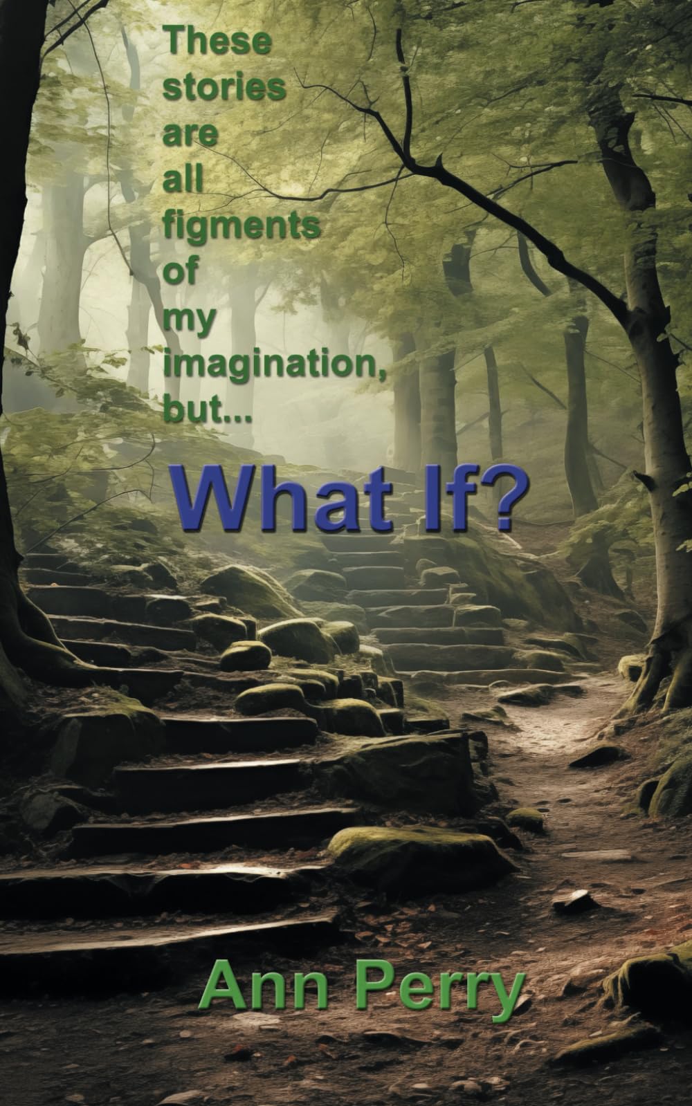 These stories are all figments of my imagination, but… What If?