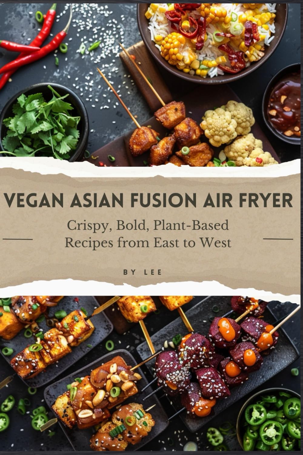 Vegan Asian Fusion Air Fryer: Crispy, Bold, Plant-Based Recipes from East to West