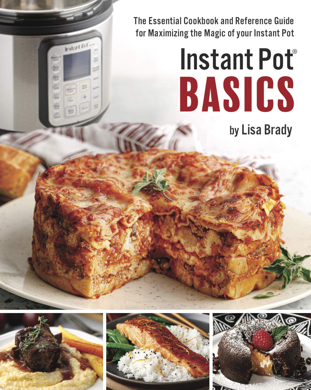 Instant Pot Basics: The Essential Cookbook and Reference Guide for Maximizing the Magic of Your Instant Pot