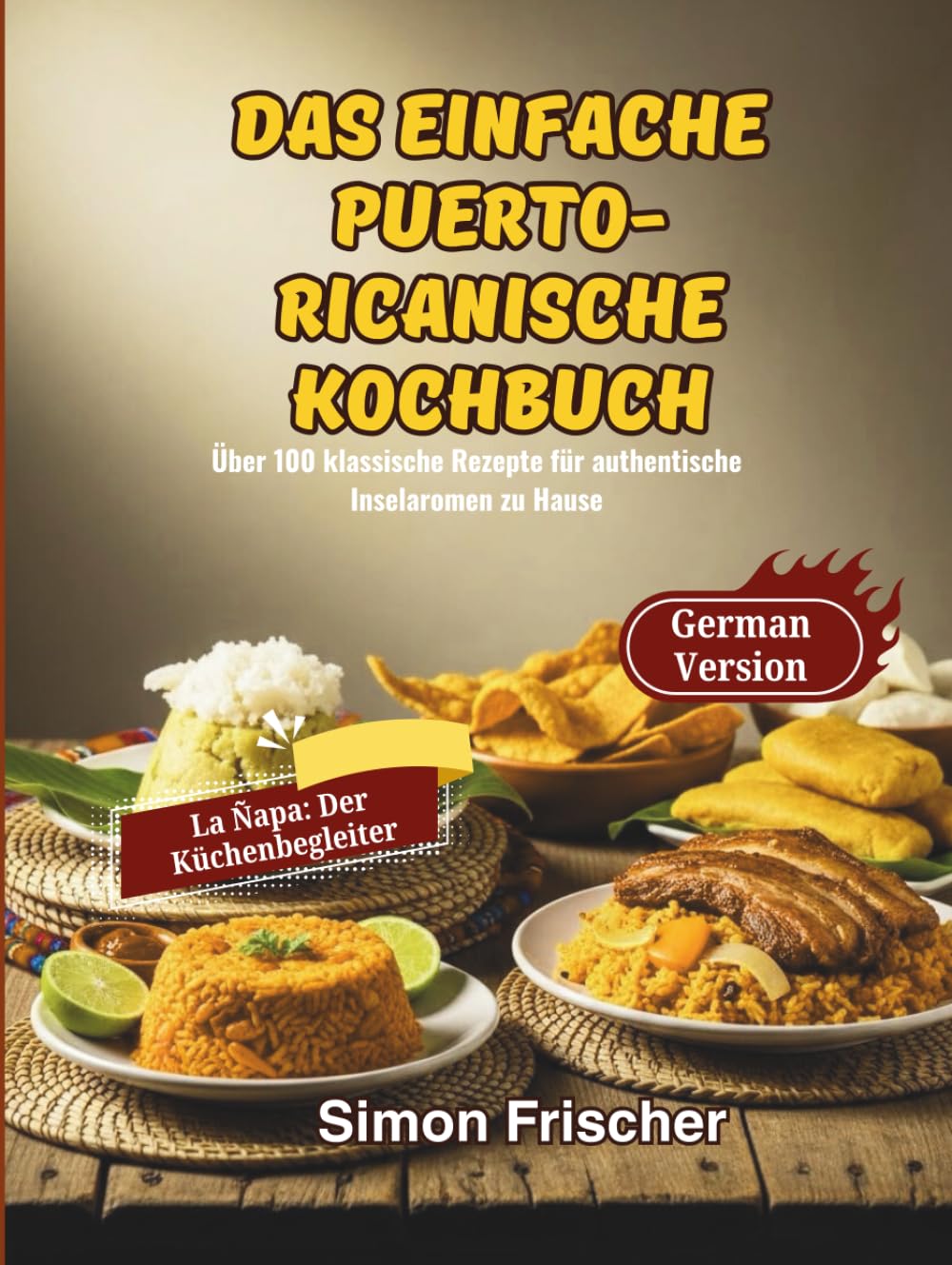 Das einfache puerto-ricanische Kochbuch: Über 100 klassische Rezepte für authentische Inselaromen zu Hause