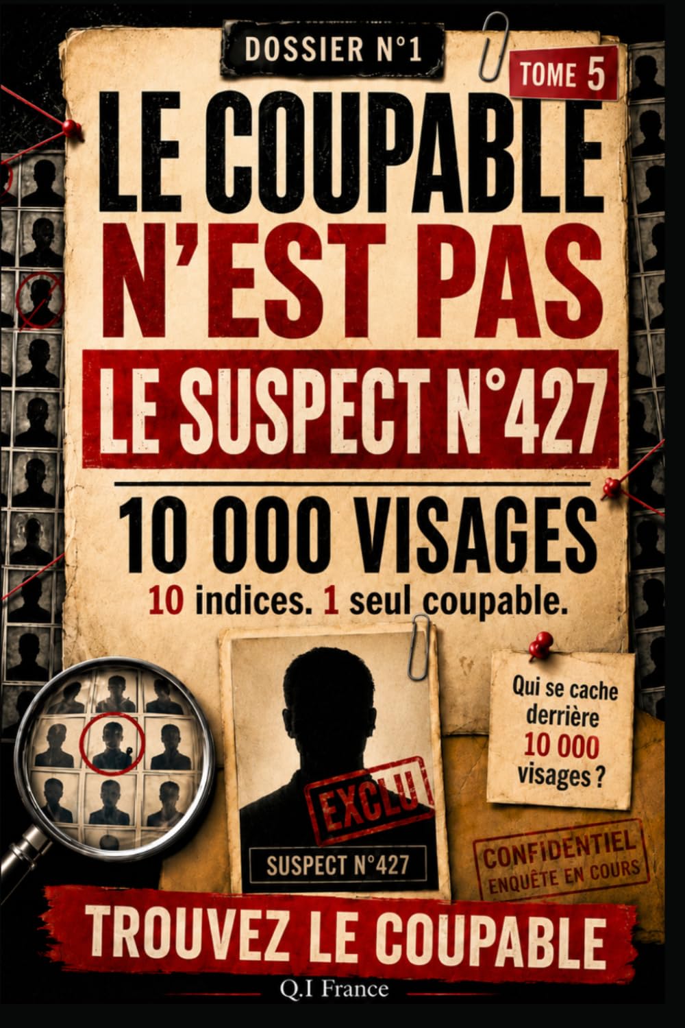 LE COUPABLE N’EST PAS LE SUSPECT N°427: 10 indices, 1 seul coupable – Livre-jeu d’enquête criminelle visuelle pour adultes avec suspects, observation, logique et déduction (Les 10 000 visages)