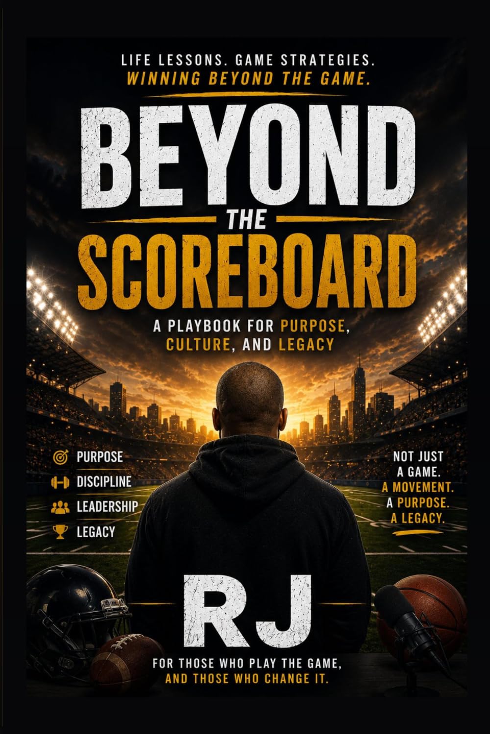 Beyond The Scoreboard: A Story of Purpose, Discipline, and Winning Beyond the Game