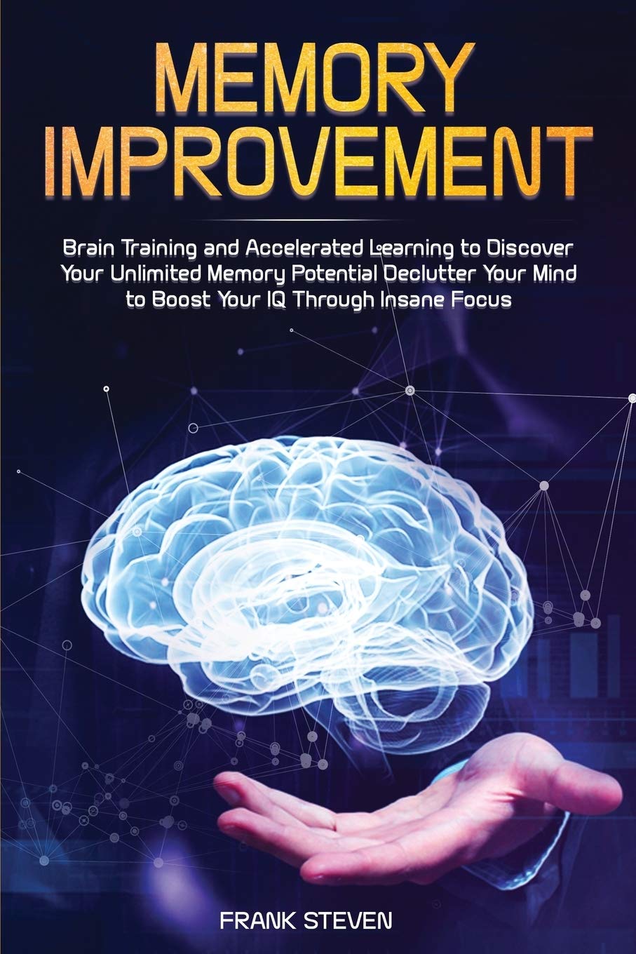 Buy Memory Improvement: Brain Training and Accelerated Learning to Discover  Your Unlimited Memory Potential: Declutter Your Mind to Boost Your IQ  Through Insane Focus Book Online at Low Prices in India |