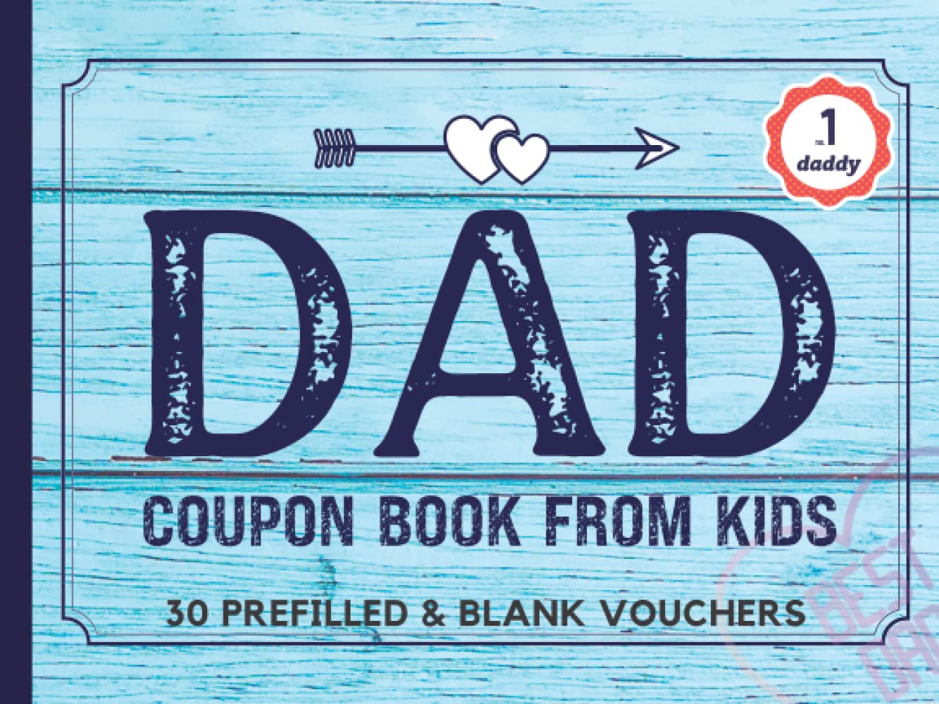 Coupon Book for Dad from Kids: Fathers Day Coupon Book. 30 Pre-Filled & Fillable Blank IOU Gift Coupons for Dad. Unique Gifts Vouchers for Father's ... or Christmas from Son, Daughter, or Wife.