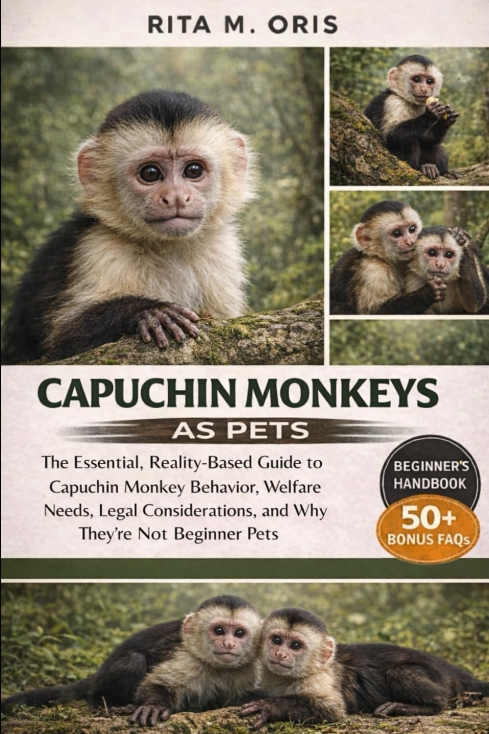 CAPUCHIN MONKEYS AS PETS FOR BEGINNERS: The Essential, Reality-Based Guide to Capuchin Monkey Behavior, Welfare Needs, Legal Considerations, and Why They’re Not Beginner Pets