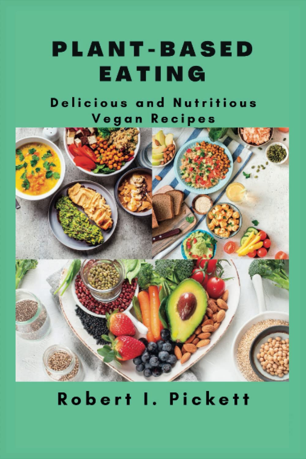 PLANT-BASED EATING: Delicious and Nutritious Vegan Recipes