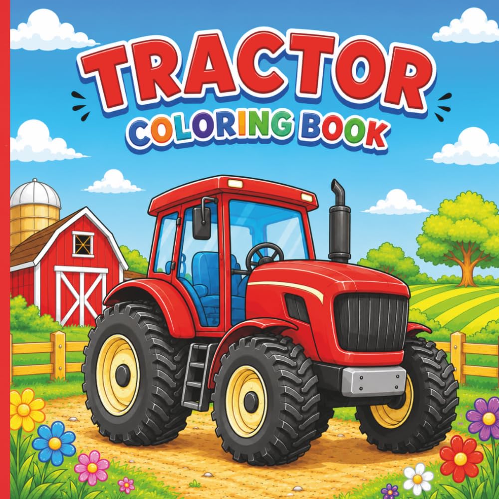 Tractor Coloring Book: Cute Farm Scenes and Fun Tractors for Kids Ages 4-8